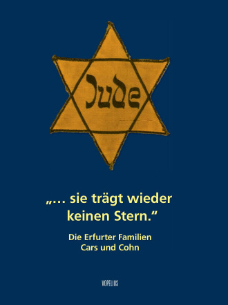 „… sie trägt wieder keinen Stern.“ Die Erfurter Familien Cars und Cohn